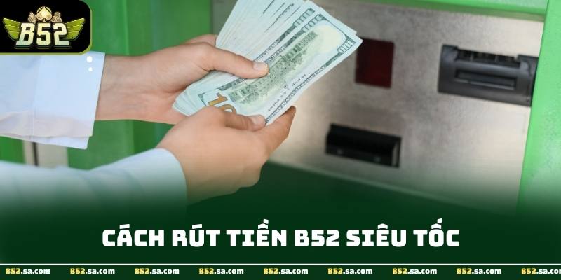 Giao diện rút tiền B52 hiển thị rõ ràng và dễ thao tác